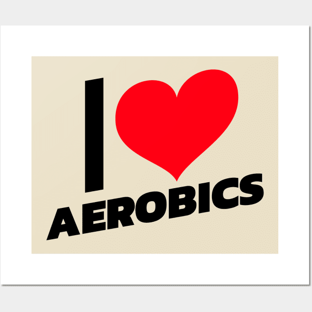 I love Aerobics Wall Art by Sanworld